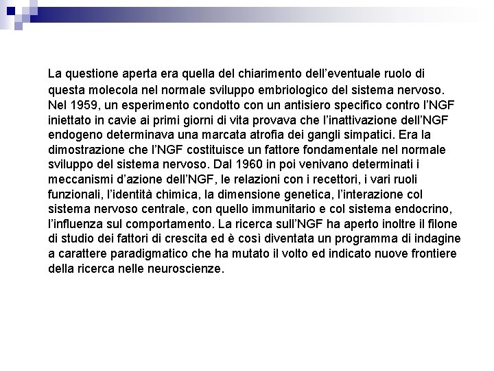 La questione aperta era quella del chiarimento dell’eventuale ruolo di questa molecola nel normale