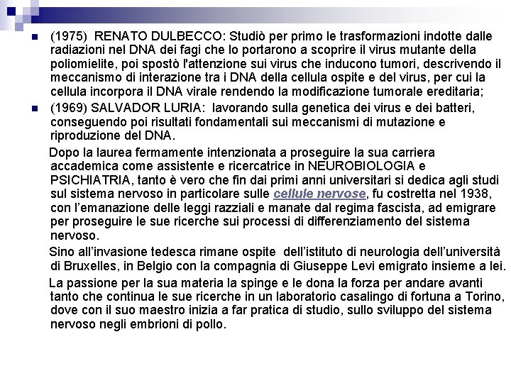 n n (1975) RENATO DULBECCO: Studiò per primo le trasformazioni indotte dalle radiazioni nel