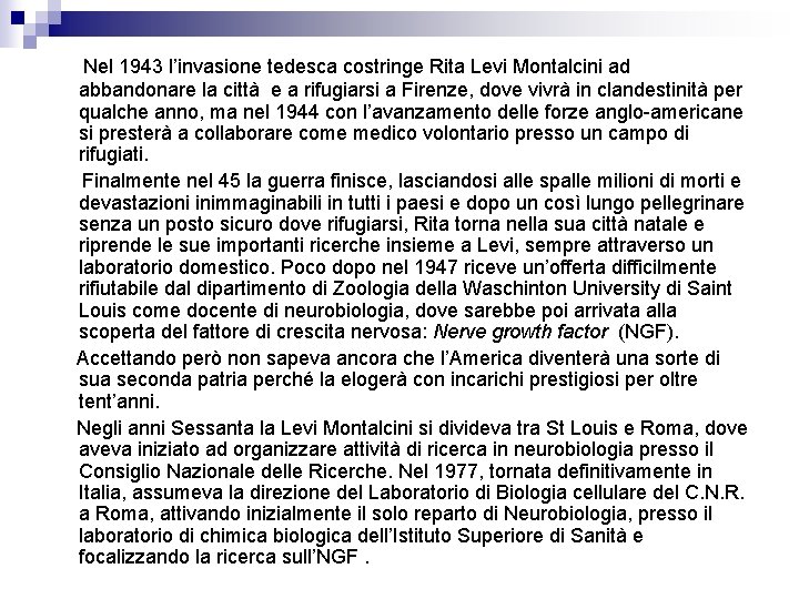 Nel 1943 l’invasione tedesca costringe Rita Levi Montalcini ad abbandonare la città e a