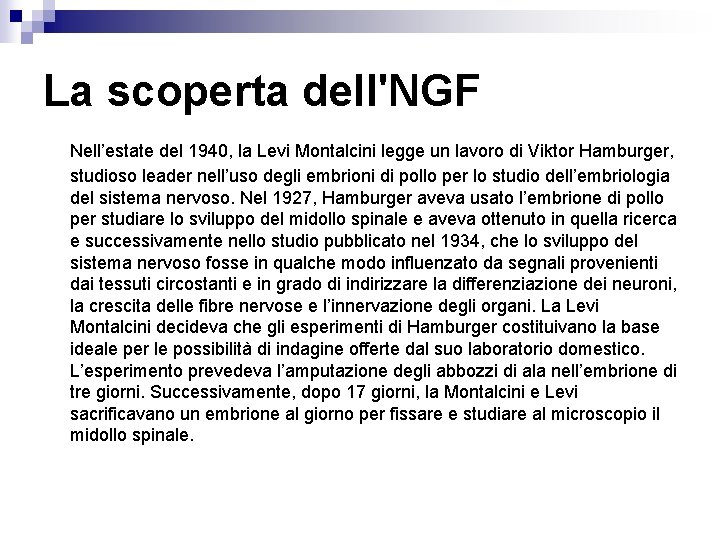 La scoperta dell'NGF Nell’estate del 1940, la Levi Montalcini legge un lavoro di Viktor