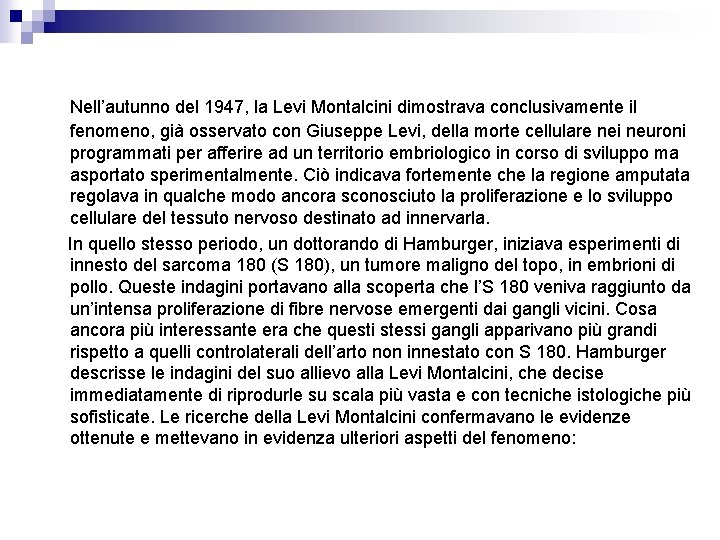 Nell’autunno del 1947, la Levi Montalcini dimostrava conclusivamente il fenomeno, già osservato con Giuseppe