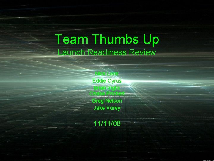 Team Thumbs Up Launch Readiness Review Nick Lenk Eddie Cyrus Brian Inglis Chase Prichett