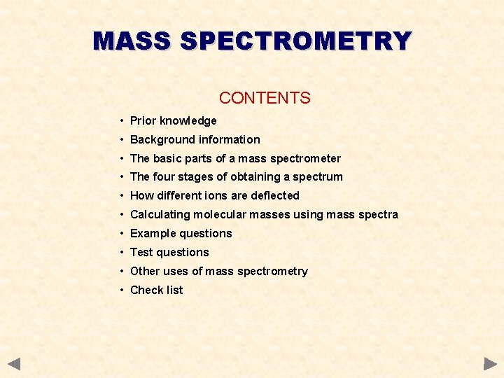 MASS SPECTROMETRY CONTENTS • Prior knowledge • Background information • The basic parts of