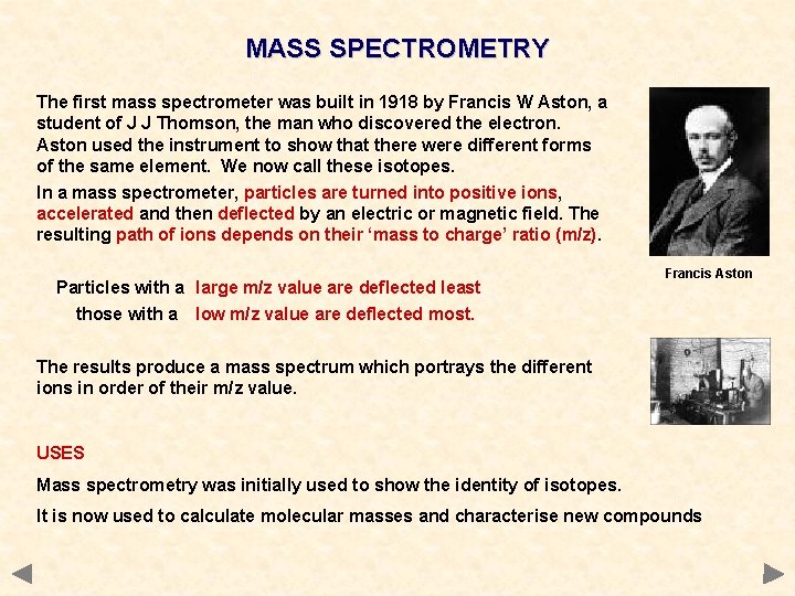 MASS SPECTROMETRY The first mass spectrometer was built in 1918 by Francis W Aston,