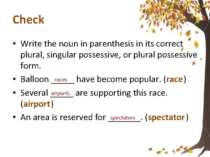 Check • Write the noun in parenthesis in its correct plural, singular possessive, or