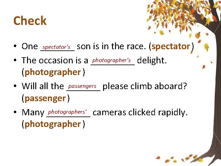 Check spectator’s son is in the race. (spectator ) • One _______ photographer’s delight.