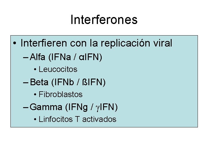 Interferones • Interfieren con la replicación viral – Alfa (IFNa / αIFN) • Leucocitos
