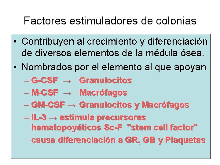 Factores estimuladores de colonias • Contribuyen al crecimiento y diferenciación de diversos elementos de