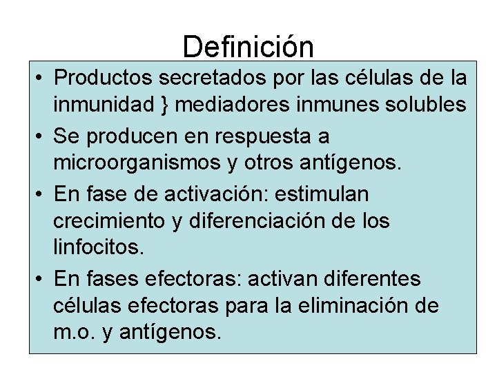 Definición • Productos secretados por las células de la inmunidad } mediadores inmunes solubles