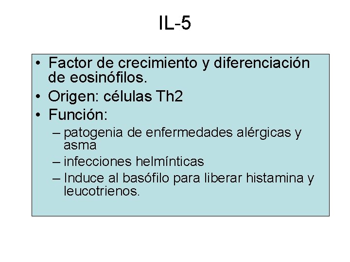 IL-5 • Factor de crecimiento y diferenciación de eosinófilos. • Origen: células Th 2