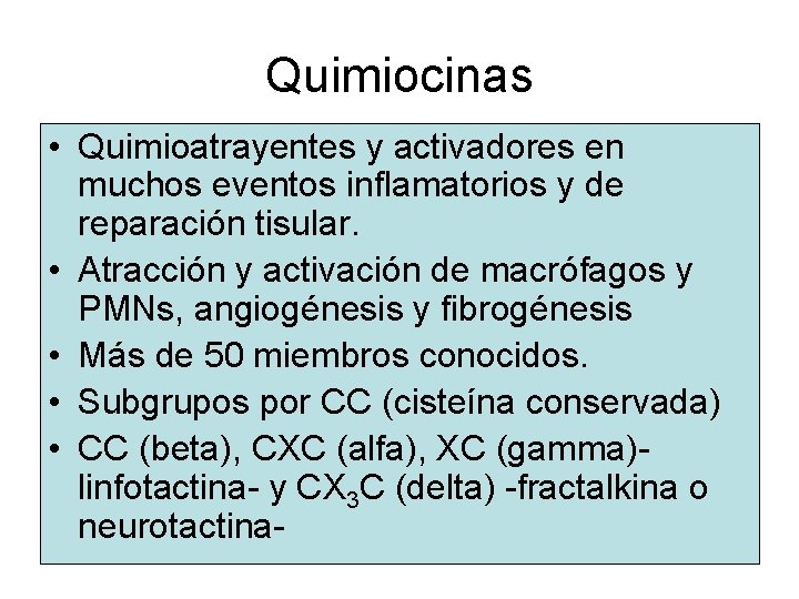 Quimiocinas • Quimioatrayentes y activadores en muchos eventos inflamatorios y de reparación tisular. •