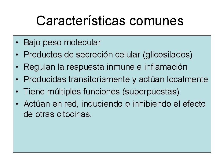 Características comunes • • • Bajo peso molecular Productos de secreción celular (glicosilados) Regulan