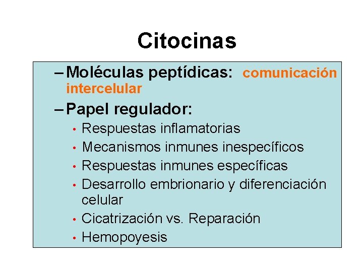 Citocinas – Moléculas peptídicas: comunicación intercelular – Papel regulador: • • • Respuestas inflamatorias