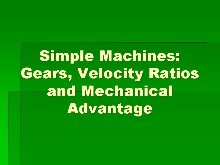 Simple Machines: Gears, Velocity Ratios and Mechanical Advantage 