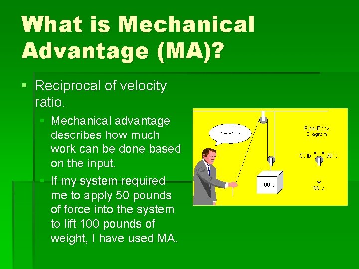 What is Mechanical Advantage (MA)? § Reciprocal of velocity ratio. § Mechanical advantage describes