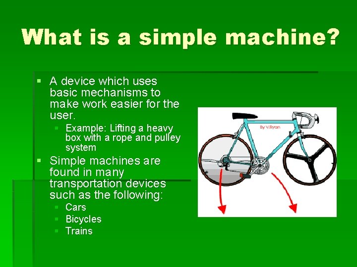What is a simple machine? § A device which uses basic mechanisms to make