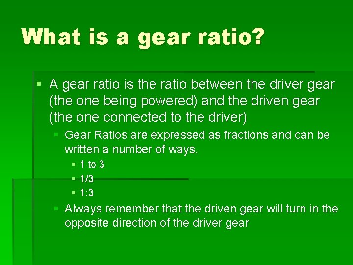 What is a gear ratio? § A gear ratio is the ratio between the