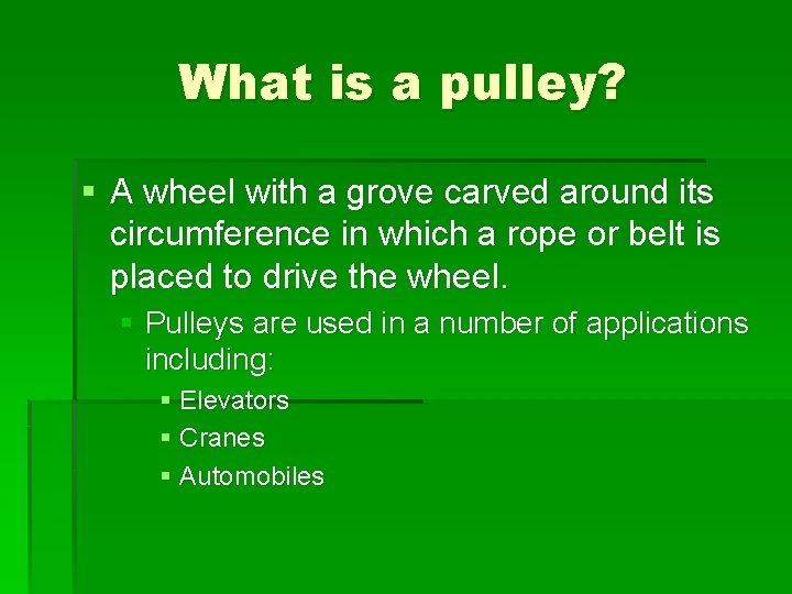 What is a pulley? § A wheel with a grove carved around its circumference