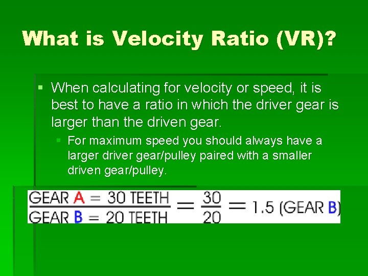 What is Velocity Ratio (VR)? § When calculating for velocity or speed, it is