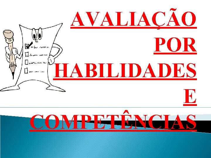 AVALIAÇÃO POR HABILIDADES E COMPETÊNCIAS 