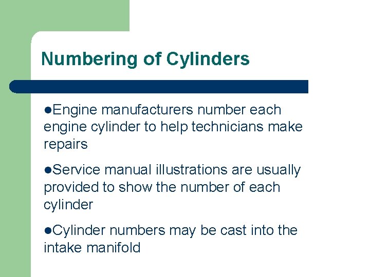 Numbering of Cylinders l. Engine manufacturers number each engine cylinder to help technicians make