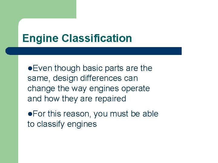 Engine Classification l. Even though basic parts are the same, design differences can change