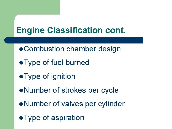 Engine Classification cont. l. Combustion chamber design l. Type of fuel burned l. Type