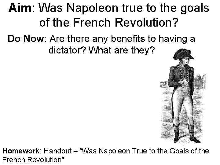 Aim: Was Napoleon true to the goals of the French Revolution? Do Now: Are