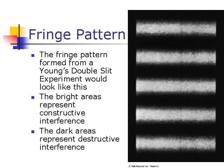 Fringe Pattern n The fringe pattern formed from a Young’s Double Slit Experiment would