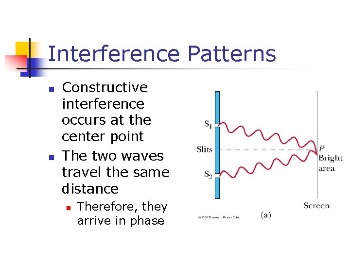 Interference Patterns n n Constructive interference occurs at the center point The two waves