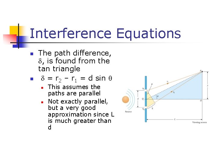 Interference Equations n n The path difference, , is found from the tan triangle