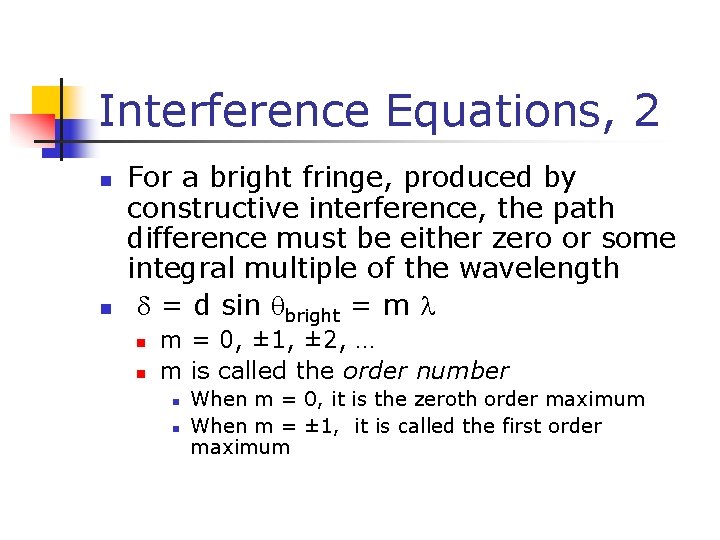 Interference Equations, 2 n n For a bright fringe, produced by constructive interference, the