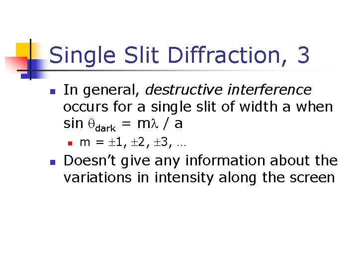 Single Slit Diffraction, 3 n In general, destructive interference occurs for a single slit