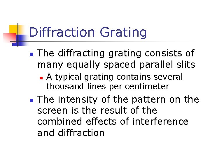 Diffraction Grating n The diffracting grating consists of many equally spaced parallel slits n