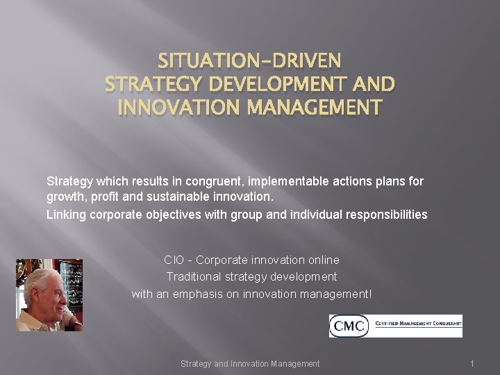 SITUATION-DRIVEN STRATEGY DEVELOPMENT AND INNOVATION MANAGEMENT Strategy which results in congruent, implementable actions plans