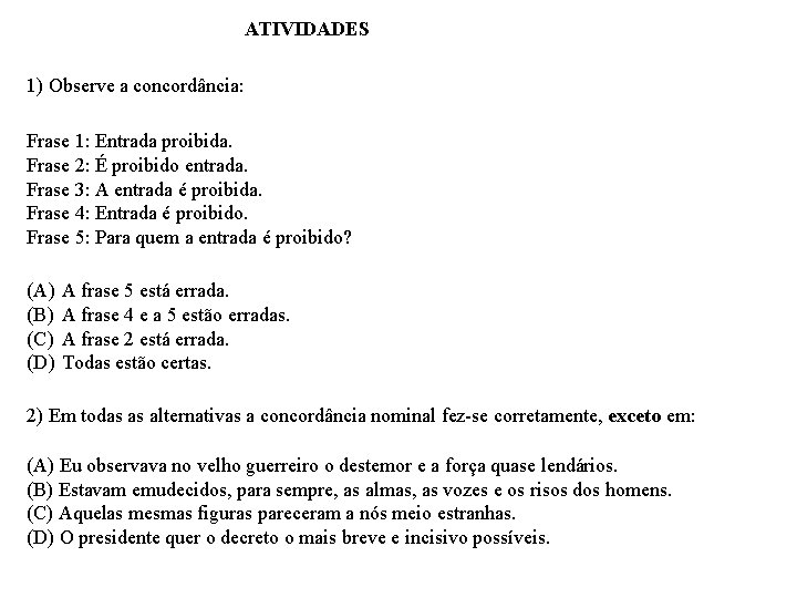 ATIVIDADES 1) Observe a concordância: Frase 1: Entrada proibida. Frase 2: É proibido entrada.