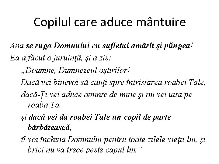 Copilul care aduce mântuire Ana se ruga Domnului cu sufletul amărît şi plîngea! Ea