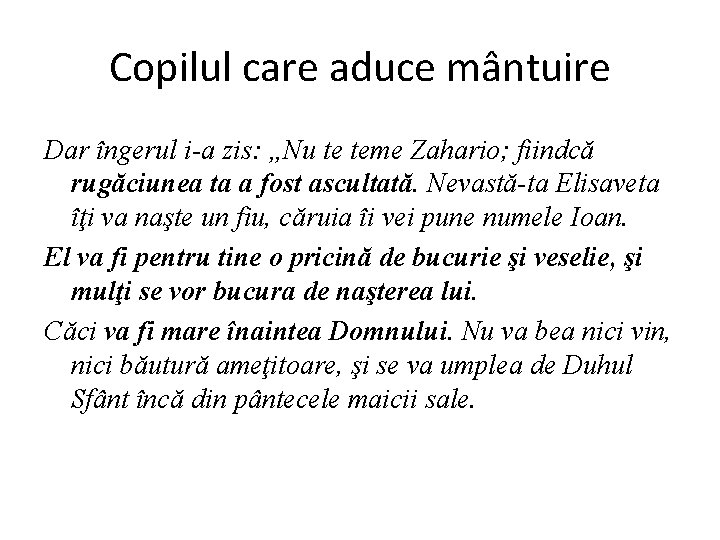 Copilul care aduce mântuire Dar îngerul i-a zis: „Nu te teme Zahario; fiindcă rugăciunea