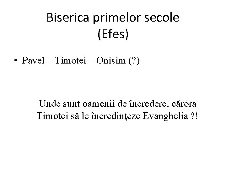 Biserica primelor secole (Efes) • Pavel – Timotei – Onisim (? ) Unde sunt