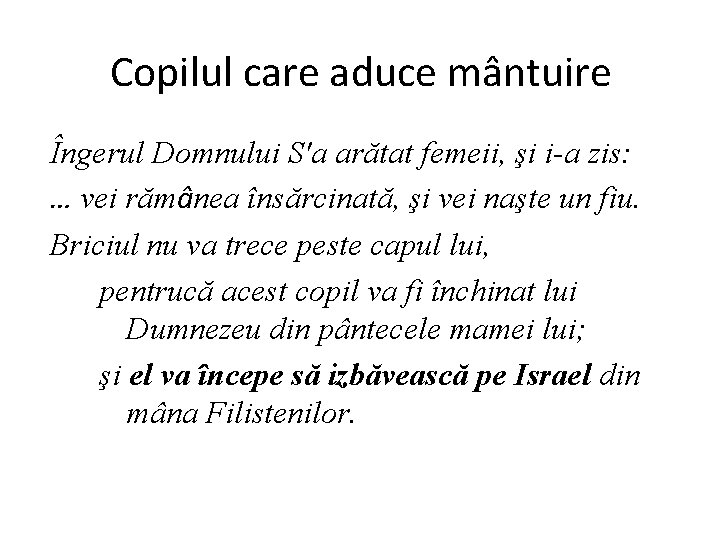 Copilul care aduce mântuire Îngerul Domnului S'a arătat femeii, şi i-a zis: … vei