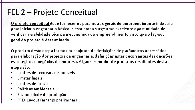 FEL 2 – Projeto Conceitual O projeto conceitual deve fornecer os parâmetros gerais do