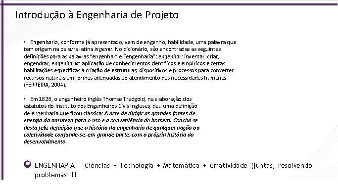 Introdução à Engenharia de Projeto • Engenharia, conforme já apresentado, vem de engenho, habilidade,