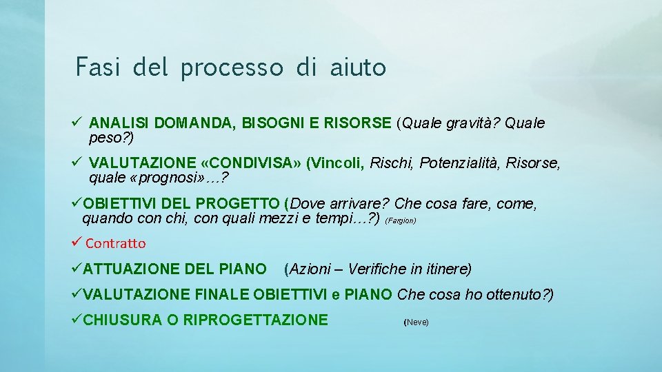 Fasi del processo di aiuto ü ANALISI DOMANDA, BISOGNI E RISORSE (Quale gravità? Quale