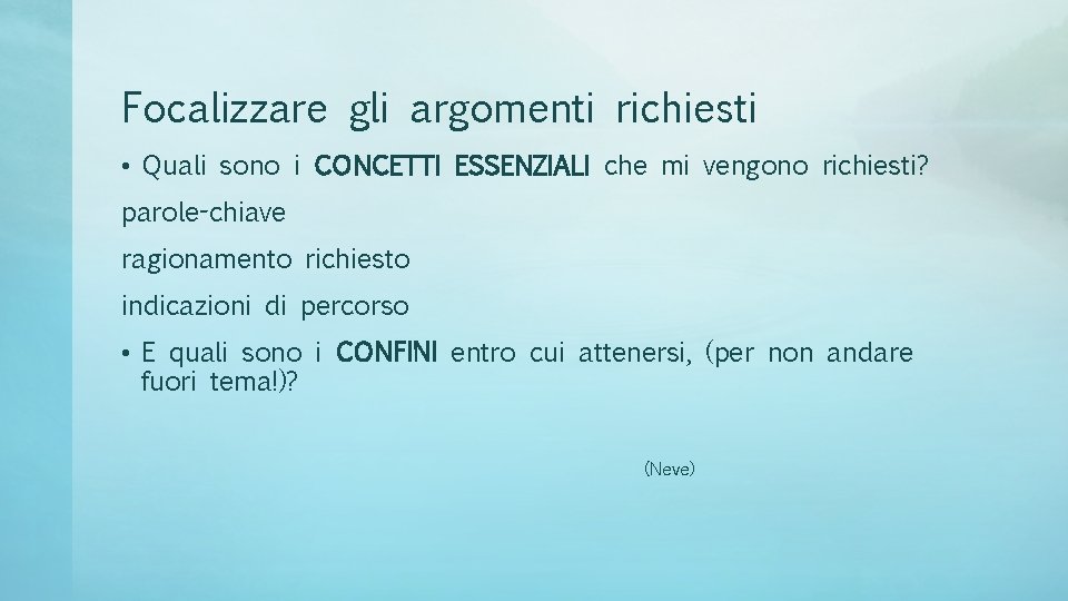 Focalizzare gli argomenti richiesti • Quali sono i CONCETTI ESSENZIALI che mi vengono richiesti?