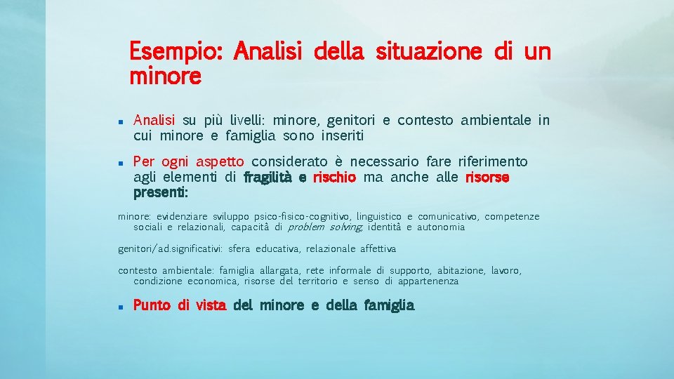 Esempio: Analisi della situazione di un minore Analisi su più livelli: minore, genitori e