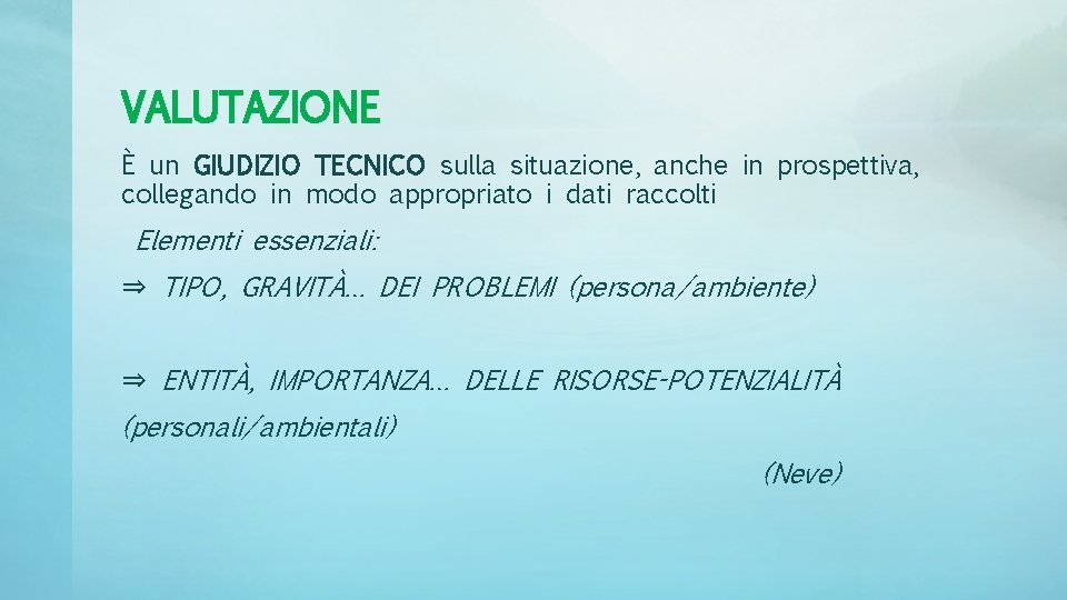 VALUTAZIONE È un GIUDIZIO TECNICO sulla situazione, anche in prospettiva, collegando in modo appropriato