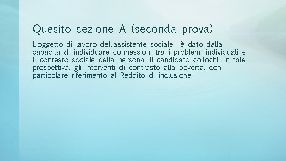 Quesito sezione A (seconda prova) L’oggetto di lavoro dell'assistente sociale è dato dalla capacità