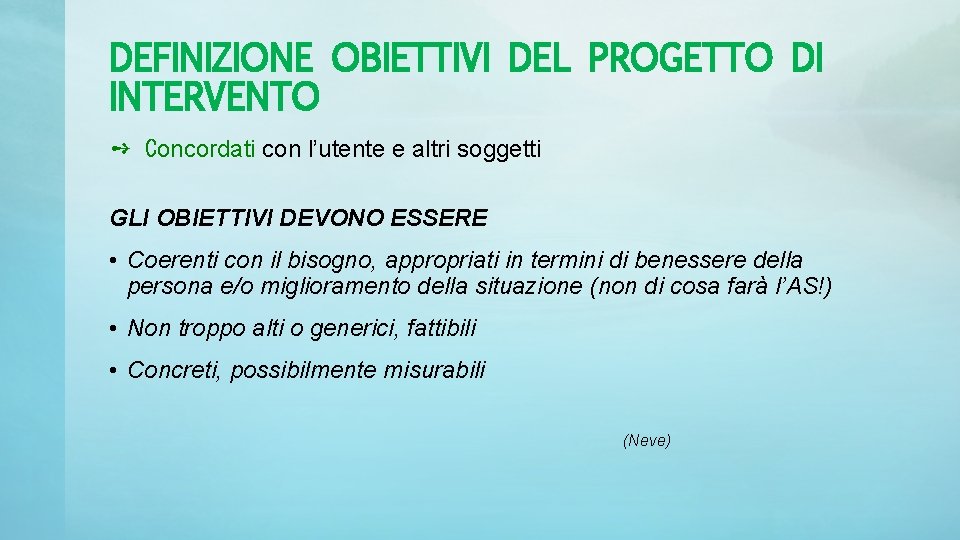 DEFINIZIONE OBIETTIVI DEL PROGETTO DI INTERVENTO ➺ Concordati con l’utente e altri soggetti GLI