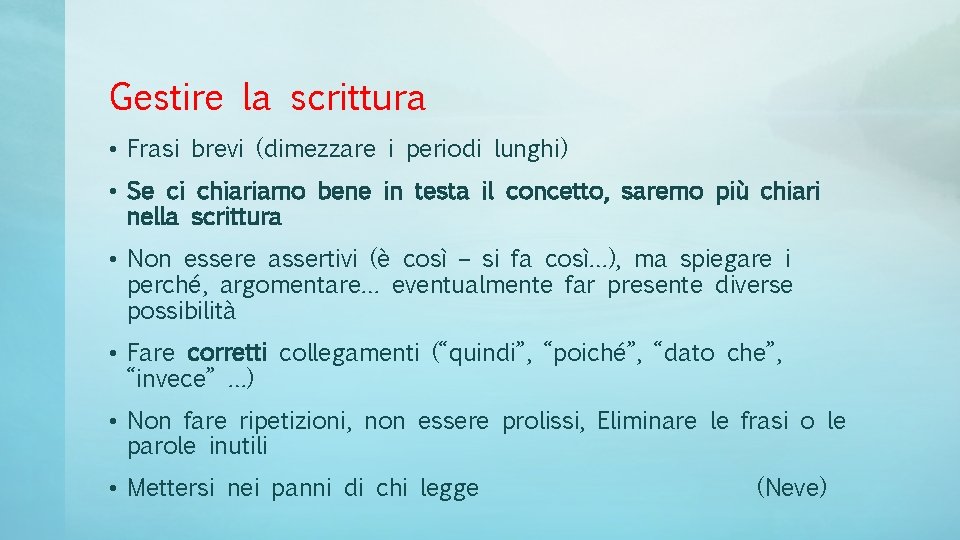 Gestire la scrittura • Frasi brevi (dimezzare i periodi lunghi) • Se ci chiariamo