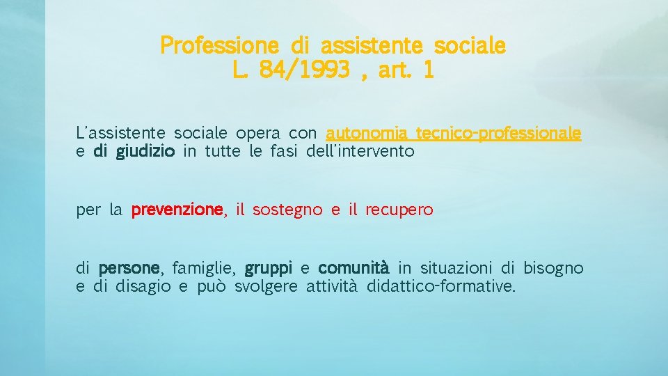 Professione di assistente sociale L. 84/1993 , art. 1 L'assistente sociale opera con autonomia